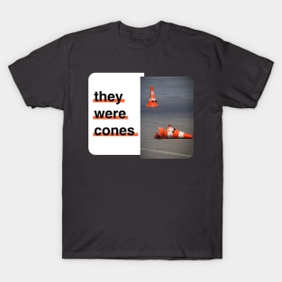 They were cones! v2 T-Shirt